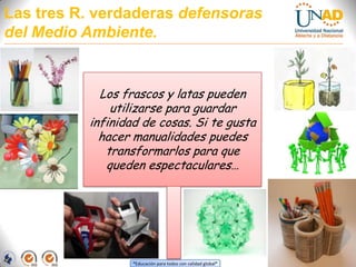 Las tres R. verdaderas defensoras del Medio Ambiente.Los frascos y latas pueden utilizarse para guardar infinidad de cosas. Si te gusta hacer manualidades puedes transformarlos para que queden espectaculares…