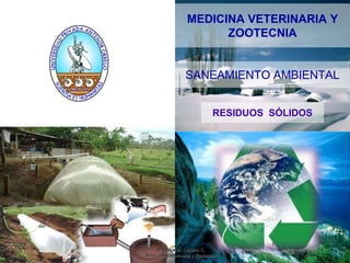 MEDICINA VETERINARIA Y ZOOTECNIA SANEAMIENTO AMBIENTAL RESIDUOS  SÓLIDOS 1 Angélica M. Lozano C.                                       Medicina Veterinaria y Zootecnia 2011 