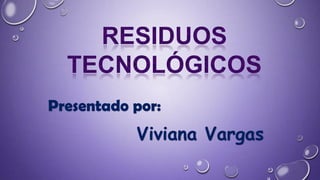 Presentado por:
Viviana Vargas
 