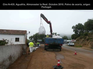 Ctra N-435. Aguafría, Almonaster la Real. Octubre 2010. Polvo de acería, origen Portugal. 