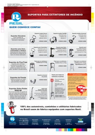 2011-05-10 - Suporte Extintor.ps
      Z:Resil2011-05-06 - LâminasLâminas Aprovadas2011-05-10 - Suporte Extintor.cdr
      terça-feira, 10 de maio de 2011 11:49:41
      Perfil de cores: Desativado
      Composição Tela padrão




100                                                      SUPORTES PARA EXTINTORES DE INCÊNDIO                                                                                                                                             100



95                                                                                                                                                                                                                                        95



75                                                                                                                                                                                                                                        75




                                                                                                                                                                                                           imagembrasilproducoes.com.br
25                                                                                                                                                                                                                                        25

           QUEM CONHECE CONFIA!
5                                                                                                                                                                                                                                         5



0                                                                                                                                                                                                                                         0

                                                                           Suporte modelo Escort                Suporte modelo Fiat/GM                    Suporte modelo Universal
                                                                                   Destinado para                        Destinado para                             Destinado para
              Suportes Veiculares                                                   o extintor com                        o extintor com                             o extintor com
                  Linha completa de
                                                                                   diâmetro 84mm                             diâmetro 4'’                               diâmetro 3'’
               suportes para automóveis
                nacionais e importados.
                                                                                      CÓDIGO 30500                        CÓDIGO 26200                                       CÓDIGO 26000




                                                                         Suporte para Caminhões                      Suporte para Vans,                                    Suporte para
             Suportes para Vans,                                                Destinado para os                  Caminhões e Ônibus                                 Caminhão-Tanque
                                                                                extintores pó 2 kg,                    Destinado para os                               Destinado para os
             Caminhões e Ônibus
             Especialmente desenvolvidos                                         fixação na cabine                  extintores pó 4 e 6 kg                        extintores pó 8 e 12 kg
             para atender às exigências de
             cada uma dessas aplicações.                                              CÓDIGO 24300                        CÓDIGO 24500                                       CÓDIGO 24600




                                                                          Tripé para os extintores              Tripé para os extintores                       Tripé para os exintores
           Suportes de Piso/Tripé                                             modelos pó 4 e 6 kg                  modelos CO2 4 e 6 kg                         modelos pó 8 e 12 kg,
                Suportes para extintores                                                                                                                          Água/Espuma (10 L)
              industriais de pó,água,CO2 e                                            CÓDIGO 29800                        CÓDIGO 30000
               espuma. Acabamento com
             pintura a pó (epoxi) nas cores                                                                                                                                  CÓDIGO 29900
           preto, vermelho e zincado branco.


                                                                                                                                                  Altura, fixação e instalação de suportes
                                                                                   Suporte universal         Haste para tripés de                          para extintor industrial.

                                                                                          de parede          extintores inustriais           A instalação de extintores de incêndio em
             Suportes de Parede                                                                                                              paredes ou divisórias segue orientações
              Suporte universal com dupla                                                                         Placa de identificação     quanto à altura de fixação do suporte. Esse
                                                                                      CÓDIGO 00302                                           parâmetro indica que os extintores não devem
               face de fixação na parede                                                                          fornecida
                                                                                                                                             ter sua parte superior a mais de:
               para extintores industriais.                                                                       separadamente
                                                                                                                                             - 1,60m acima do piso:
                                                                                                                                             NR 23, NBR 12693 e códigos de estados como
                                                                                                                  Altura total: 1,30m        SP, AL, CE, PE, PR, TO, SE, RO e MT, além de DF.
                                                                                                                  (incluindo suporte de
                                                                                                                  piso)                      - 1,70m acima do piso:
                                                                                                                                             código estadual de SC.          Santa Maria
                                                                                                                                                                               1,80m        Porto Alegre
                                                                                                                  Recomendamos a                                                              1,80m
           Suportes Sobre Rodas                                                             SPEED FIRE
                                                                                   Suporte sobre rodas
                                                                                                                  utilização da haste para
                                                                                                                                             - 1,80m acima do piso:
                                                                                                                                             código de estados como
                                                                                                                                             RJ, GO e MA.                            Pelotas
                                                                             para extintores industriais          sinalização do extintor,                                           1,70m
                                                                                                                  nos casos em que o
          É um novo conceito de suporte de                                                 Especialmente
                                                                                                                  projeto da edificação      Há, ainda, parâmetros diferentes
          piso com rodas para extintores de                                dimensionado e regulável para          exigir o uso de tripé
                                                                                                                                             dentro do próprio estado, conforme
                                                                                                                                             orientações de códigos municipais:
         incêndio industriais. Movimentação                                   uso nos extintores portáteis                                   Rio Grande do Sul: 1,60m*
           rápida e segura ao princípio de                                 CO2 (4 e 6 kg), Pó (4,6,8,12 kg        CÓDIGO 29880 (preto)
            incêndio com mínimo esforço.                                           e Água/Espuma (10 L)           CÓDIGO 30880 (vermelho)     *No Rio Grande do Sul, o Decreto 37.380, de 28 de abril de
                                                                                                                                             1997, que aprova as Normas de Segurança contra incêndios,
            É prático e de fácil manuseio.                                               CÓDIGO 30100                                            obriga que as especificações dos extintores sigam a
                                                                                                                                                NBR 12693, que recomenda a altura máxima de 1,60m.
                                                                                                                                                                                                           IMPRESSO - CÓD. 1502.10014




100
       $                                                                                                                                                                                                                                  100


95
                                      100% dos automóveis, caminhões e utilitários fabricados                                                                                                                                             95



75
                                      no Brasil saem de fábrica equipados com suportes Resil.                                                                                                                                             75




25                                                                                                                                                                                                                                        25



5                                                                                                                                                                                                                                         5


0                                                                                                                                                                                                                                         0
 