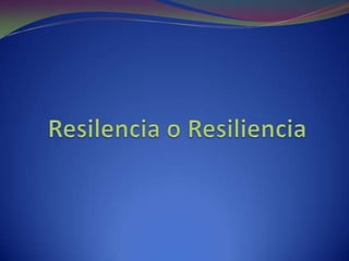 Resilencia o Resiliencia