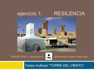 ejercicio 1: RESILENCIA
Carpa multiuso “TORRE DEL VIENTO”
PROYECTOS 1 - arquitectura Universidad Camilo José Cela
 