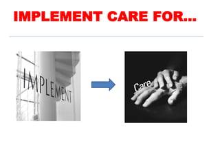 IMPLEMENT CARE FOR...
 