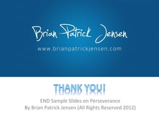 END Sample ݺߣs on Perseverance By Brian Patrick Jensen (All Rights Reserved 2012) 
