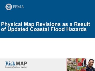 Physical Map Revisions as a Result
of Updated Coastal Flood Hazards
 