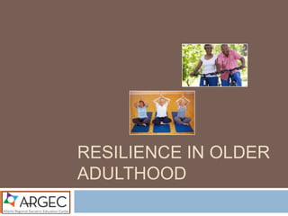 RESILIENCE IN OLDER
ADULTHOOD
 