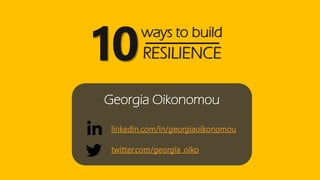 Georgia Oikonomou
ways to build
10RESILIENCE
 