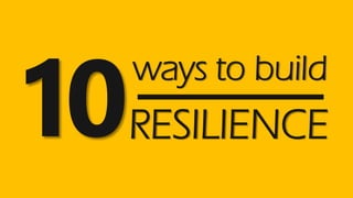 ways to build
RESILIENCE
 