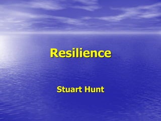 Resilience
Stuart Hunt
 