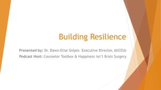 Building Resilience
Presented by: Dr. Dawn-Elise Snipes Executive Director, AllCEUs
Podcast Host: Counselor Toolbox & Happiness isn’t Brain Surgery
 