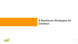 8 Resilience Strategies for
Children
Yellow
Pond
 