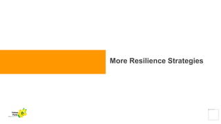 More Resilience Strategies
Yellow
Pond
 