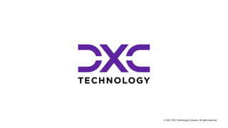 © 2021 DXC Technology Company. All rights reserved.
 