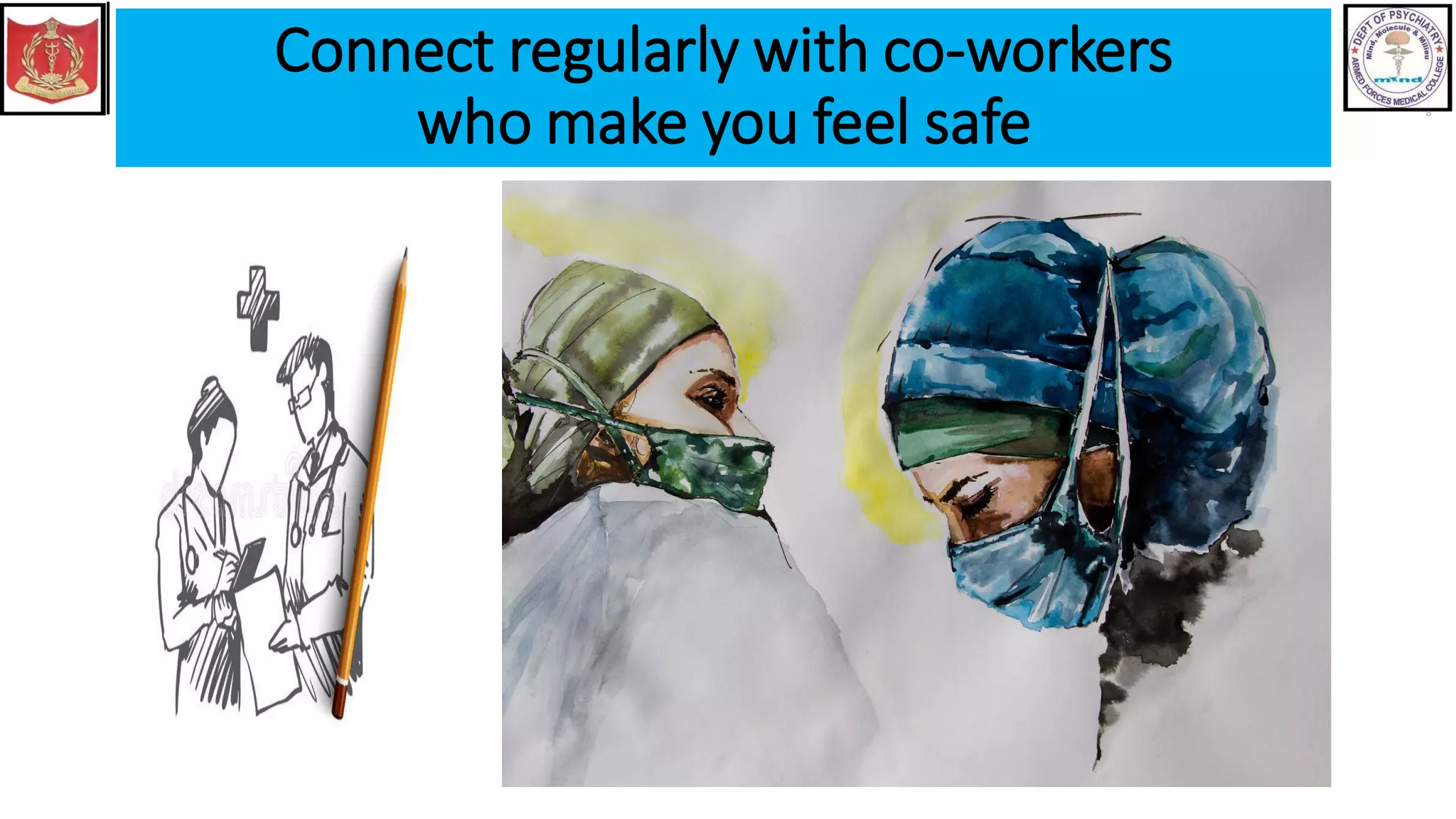 Connect regularly with co-workers
who make you feel safe
 