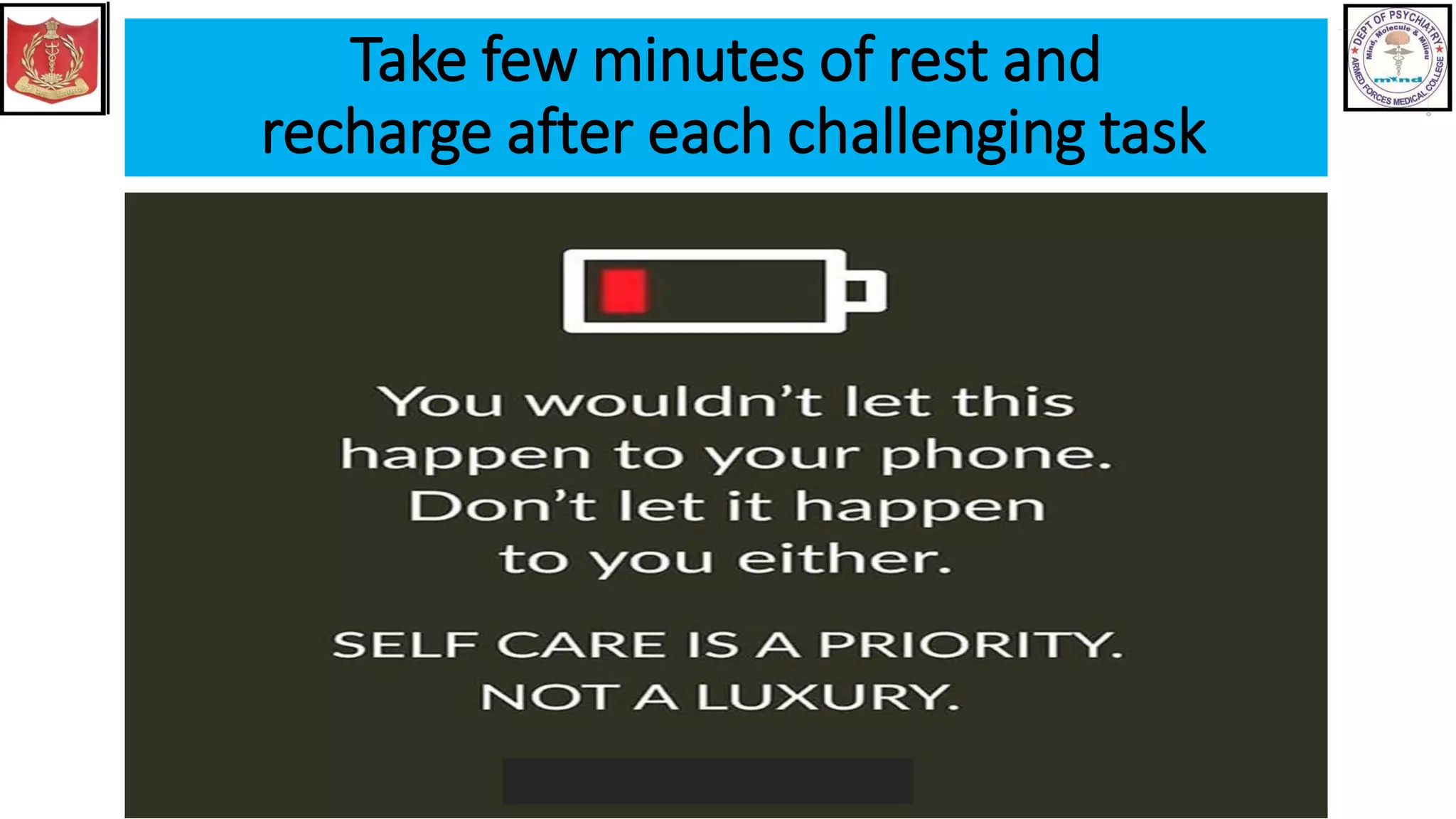 Take few minutes of rest and
recharge after each challenging task
 