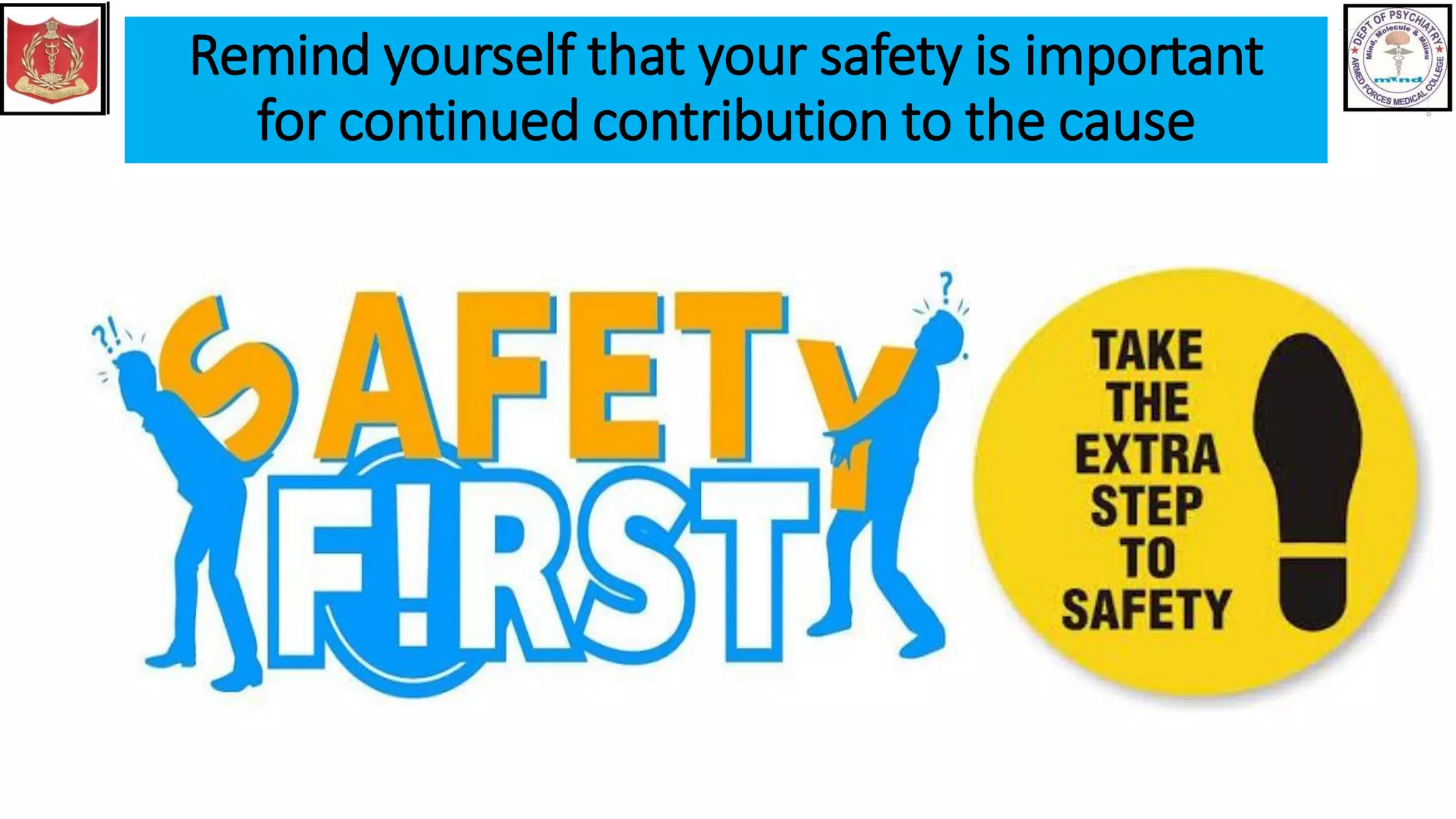 Remind yourself that your safety is important
for continued contribution to the cause
 