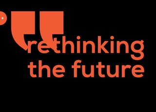6
rethinking
the future
 