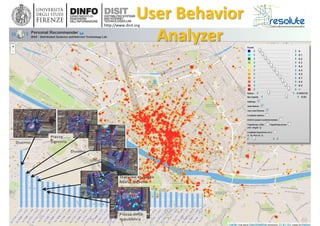 DISIT Lab, Distributed Data Intelligence and Technologies
Distributed Systems and Internet Technologies
Department of Information Engineering (DINFO)
http://www.disit.dinfo.unifi.it
http://www.disit.org
The Resilient City, Genoa Smart Week, May 2016
User Behavior
Analyzer
 