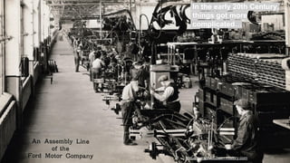 In the early 20th Century,
things got more
complicated…
Industrial Revolution - History.com
 