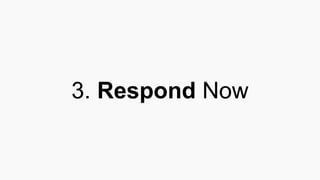 3. Respond Now
 
