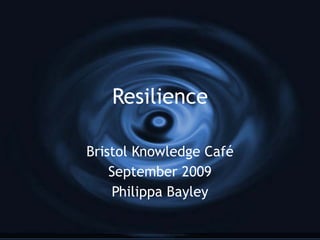 Resilience Bristol Knowledge Café September 2009 Philippa Bayley 