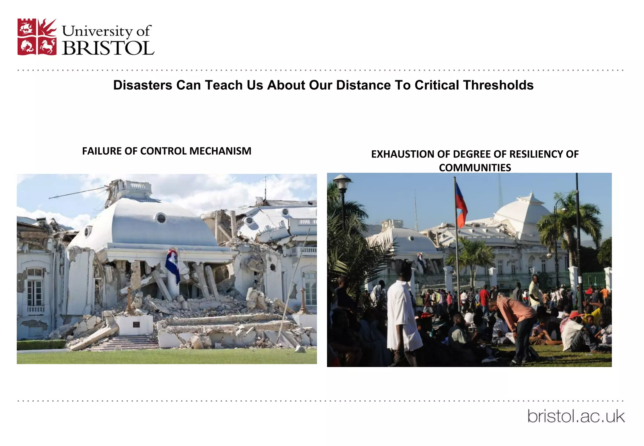 Disasters Can Teach Us About Our Distance To Critical Thresholds
FAILURE OF CONTROL MECHANISM EXHAUSTION OF DEGREE OF RESILIENCY OF
COMMUNITIES
 