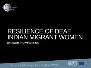 Sanchayeeta Iyer, PhD candidate
RESILIENCE OF DEAF
INDIAN MIGRANT WOMEN
 