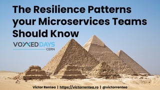 The Resilience Patterns
your Microservices Teams
Should Know
Victor Rentea | https://victorrentea.ro | @victorrentea
 