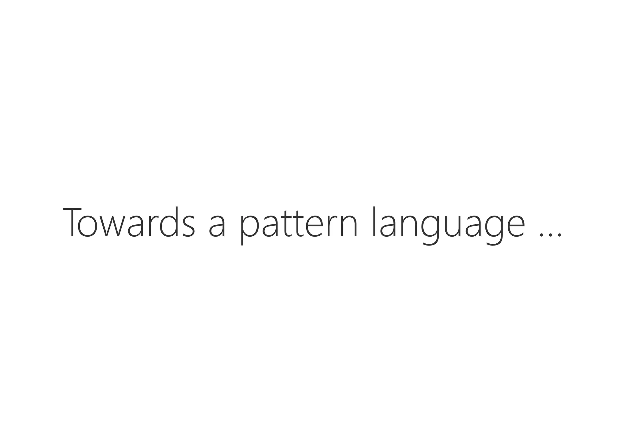 Towards a pattern language …
 