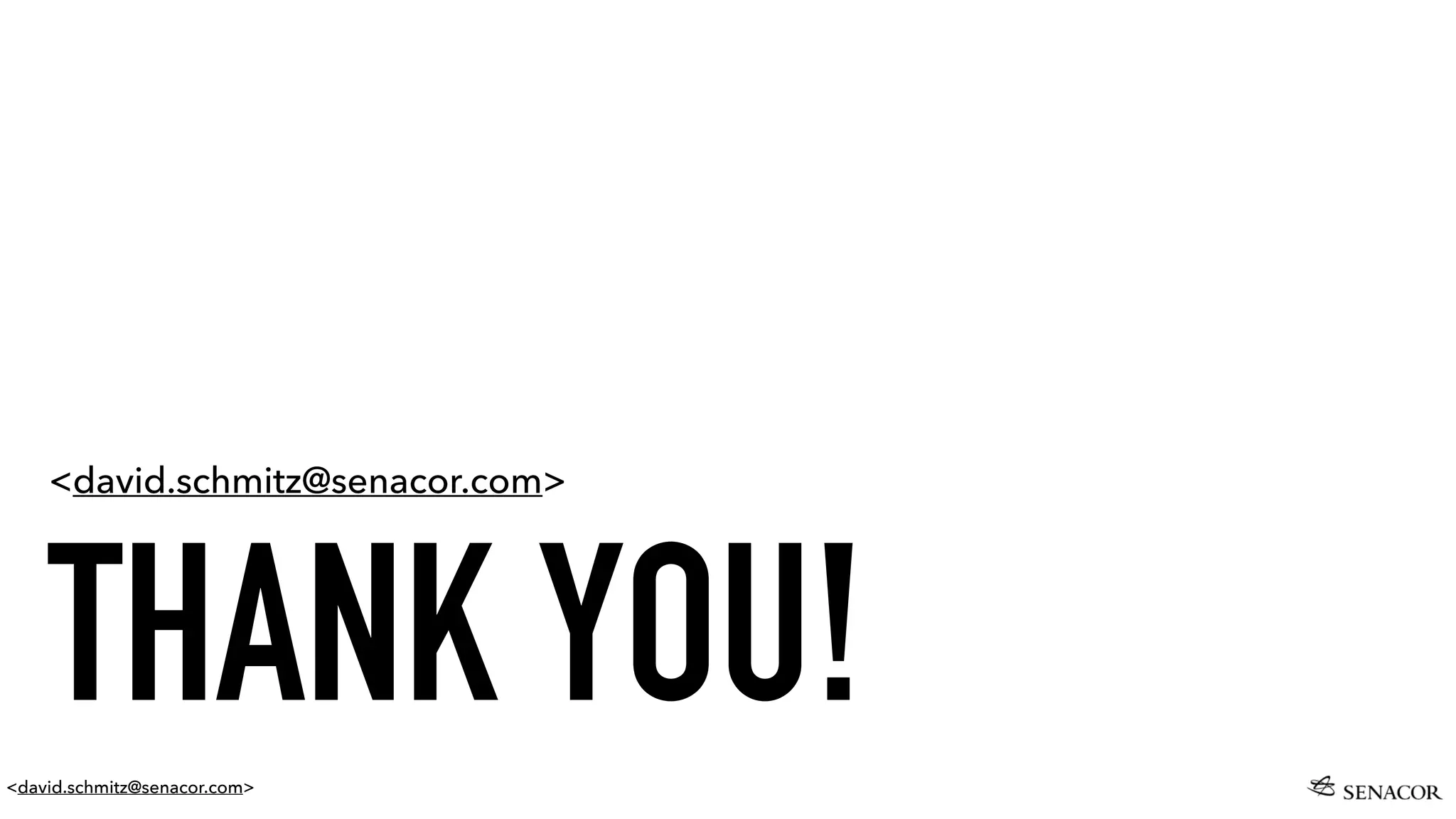 <david.schmitz@senacor.com>
THANK YOU!
<david.schmitz@senacor.com>
 