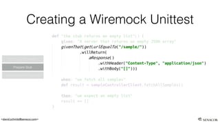<david.schmitz@senacor.com>
Creating a Wiremock Unittest
Prepare Stub
Conﬁgure Wiremock
Consume REST service
 
