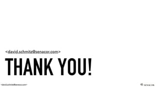 <david.schmitz@senacor.com>
THANK YOU!
<david.schmitz@senacor.com>
 