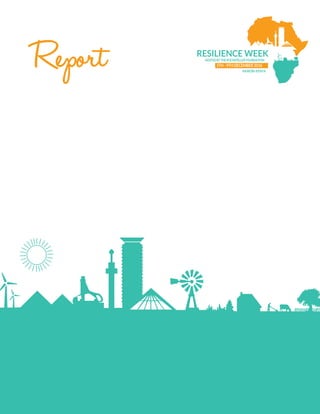 Rockefeller Resilience Convening Report 1
5TH - 9TH DECEMBER 2016
NAIROBI-KENYA
HOSTEDBY THEROCKEFELLERFOUNDATION
RESILIENCE WEEK
Report
 