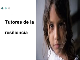 Tutores de la  resiliencia 