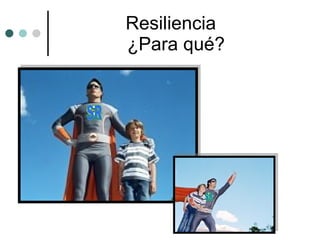 Resiliencia  ¿Para qué? SR SR 