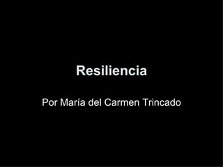 Resiliencia Por María del Carmen Trincado 