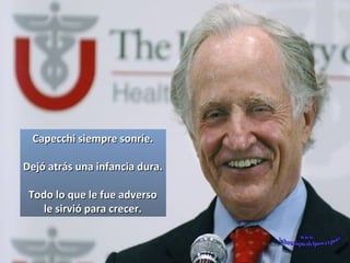 Capecchi siempre sonríe. Dejó atrás una infancia dura. Todo lo que le fue adverso le sirvió para crecer. www. laboutiquedelpowerpoint. com 