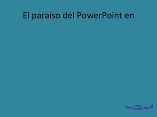 El paraíso del PowerPoint en 