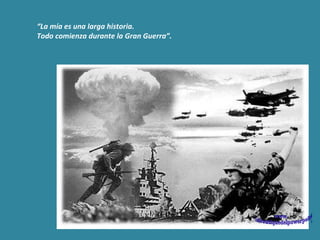 “ La mía es una larga historia. Todo comienza durante la Gran Guerra”. www. laboutiquedelpowerpoint. com 