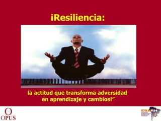 la actitud que transforma adversidad  en aprendizaje y cambios!” ¡Resiliencia: 