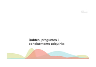 TALLER SOBRE DEBRIEFING I DEFUSING
Jornada de formació per als delegats de mesures penals alternatives
p. 18
UTCCB
Unidad de Trauma, Crisis
y Conflictos de Barcelona
Dubtes, preguntes i
coneixements adquirits
 