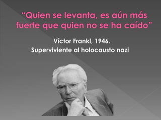 Víctor Frankl, 1946.
Superviviente al holocausto nazi
 