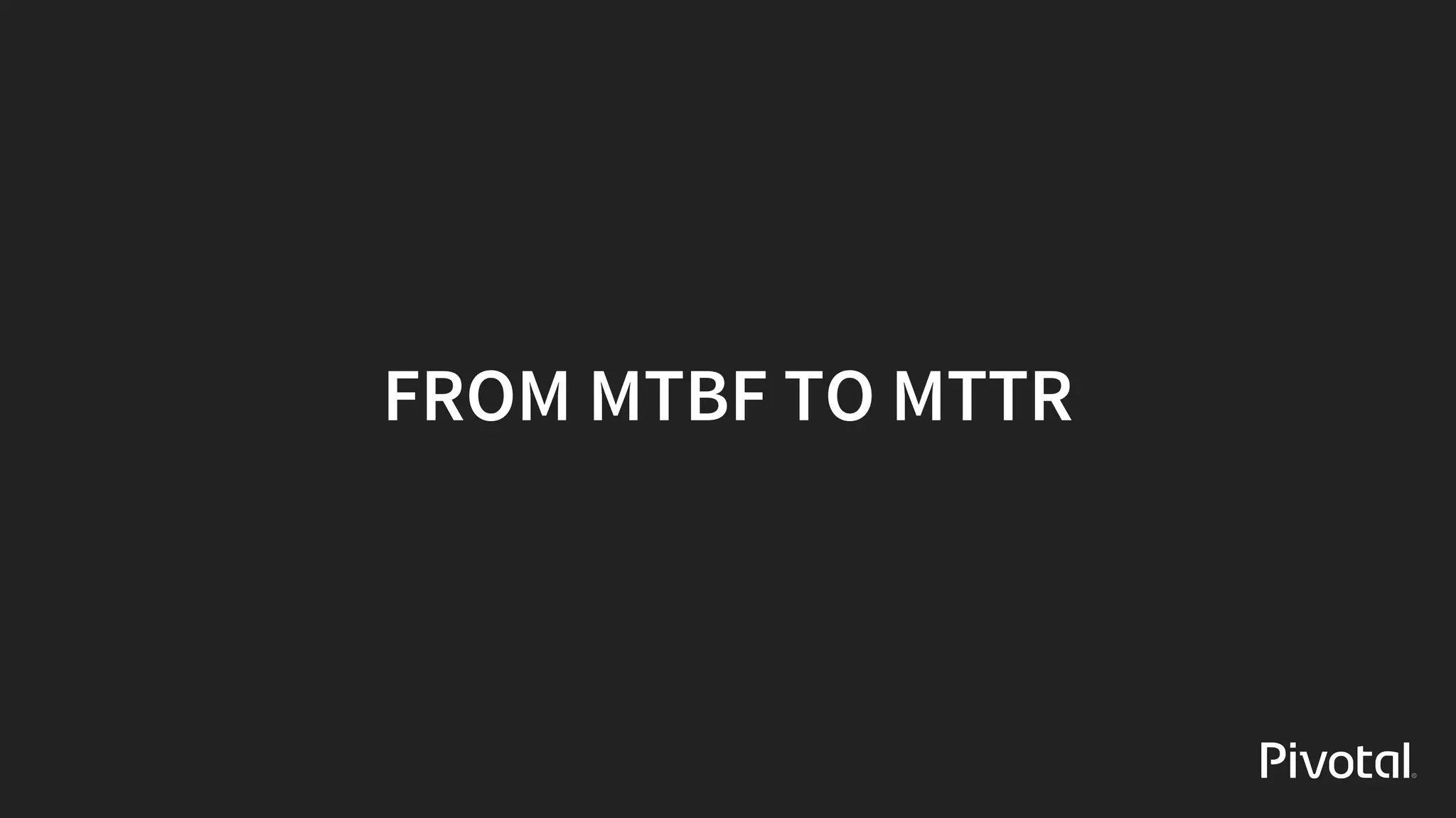 FROM	MTBF	TO	MTTR
 