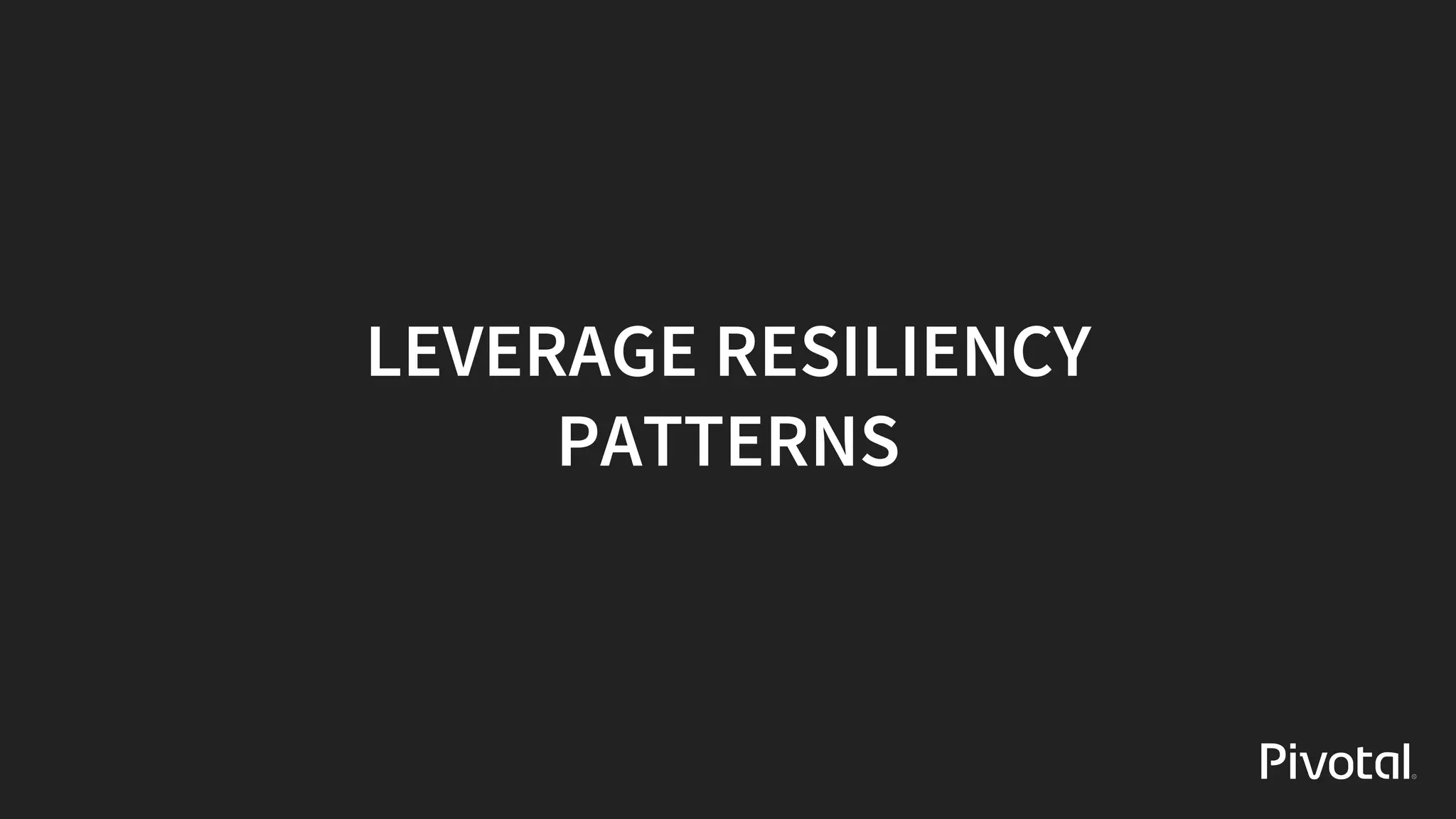 LEVERAGE	RESILIENCY
PATTERNS
 