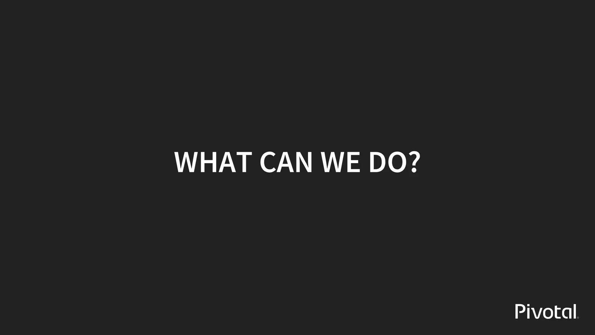 WHAT	CAN	WE	DO?
 