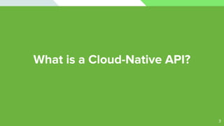 What is a Cloud-Native API?
3
 