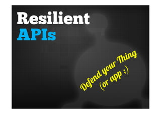 Resilient 
APIs 
 