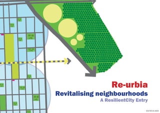 Re-urbia
Revitalising neighbourhoods
             A ResilientCity Entry

                                 020709-03-0020
 