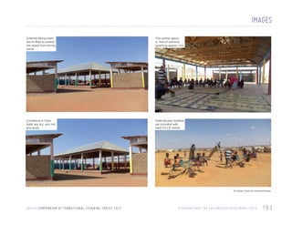 IMAGES
External facing walls
are in-filled to protect
the space from strong
winds

The central space
is free of columns,
spanning approx 11m

Conditions in Dollo
Addo are dry, very hot
and dusty

External play facilities
are provided with
each ECCD centre

All photos: Save the children/Ethiopia

U N I C E F C O M P E N D I U M O F T R A N S I T I O N A L L E A R N I N G S PA C E S 2 0 1 3

E T H I O P I A / S AV E T H E C H I L D R E N / D I S P L A C E M E N T / 2 0 1 0

103

 